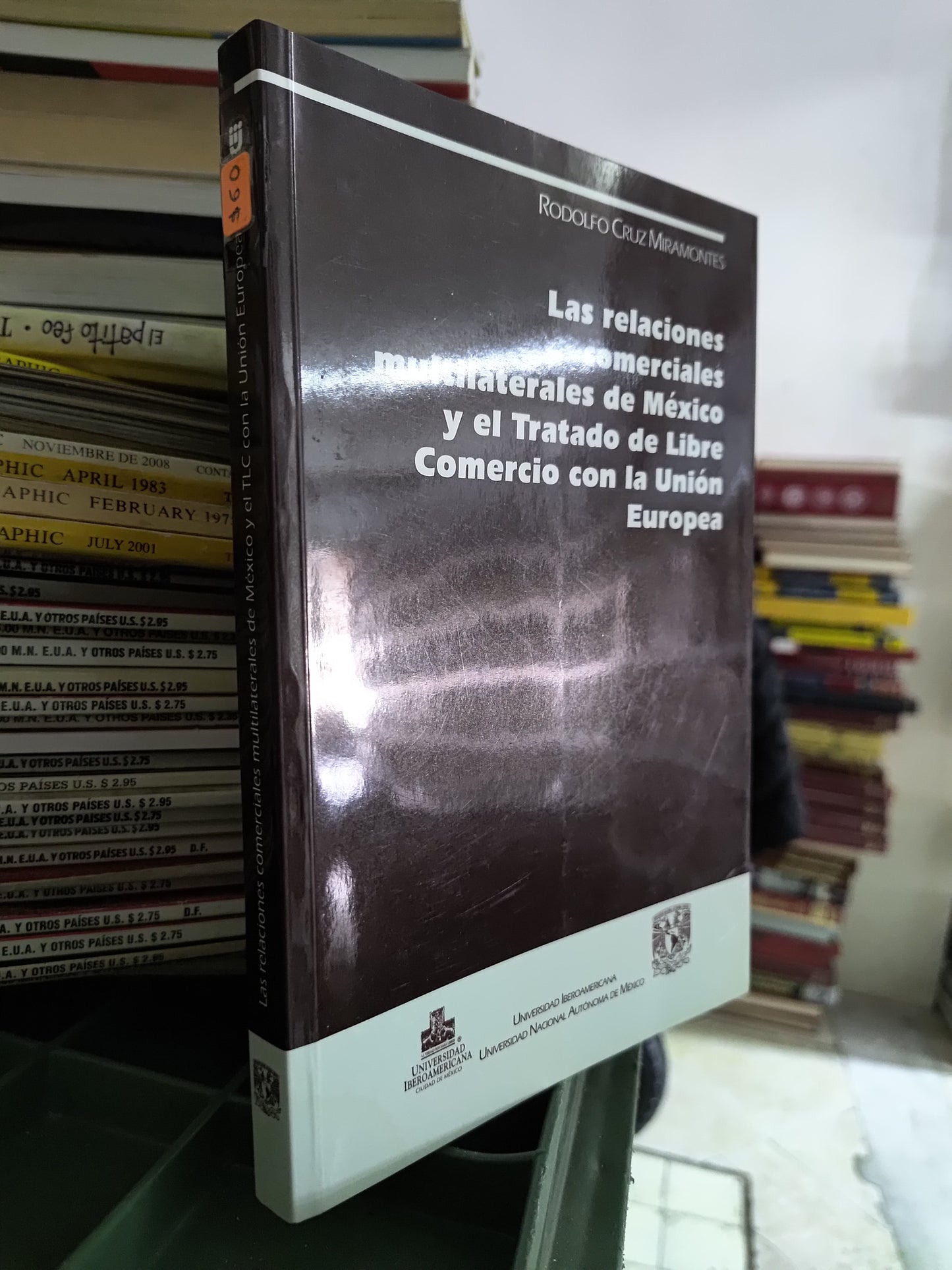 LAS RELACIONES COMERCIALES MULTILATERALES DE MEXICO Y EL TRATADO DE LIBRE COMERCIO CON LA UNION EUROPEA POR RODOLFO CRUZ MIRAMONTES USADO ADMINISTRACION JUAREZ 515