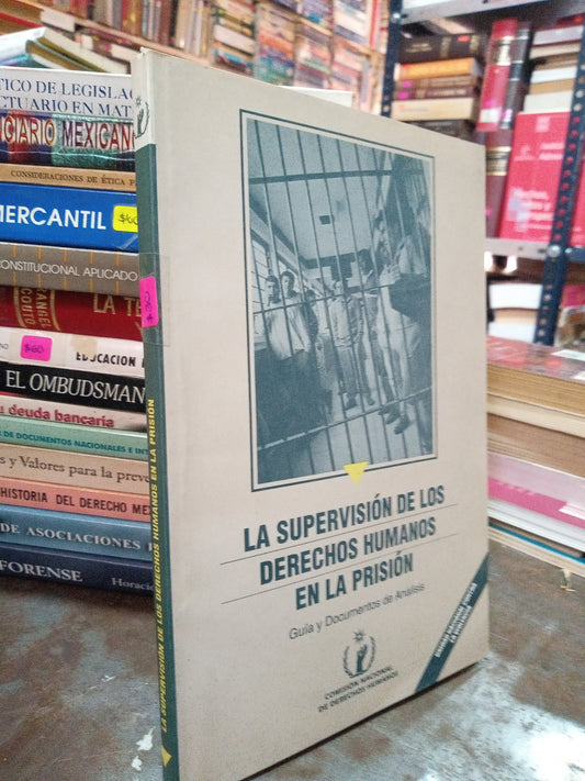 LA SUPERVICION DE LOS DERECHOS HUMANOS EN LA PRISION POR COMISION NACIONAL DE DERECHOS HUMANOS USADO DERECHO ALDAMA
