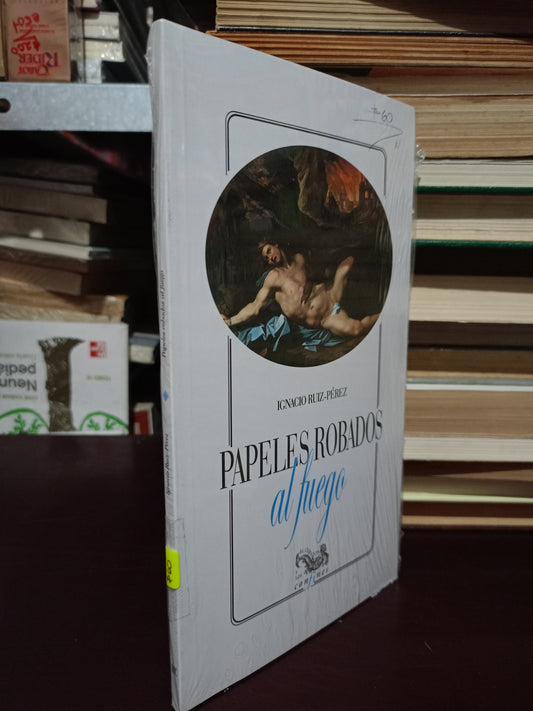 PAPELES ROBADOS AL FUEGO POR IGNACIO RUIZ-PÉREZ NUEVO LIBROS NUEVOS LITERARIO 305