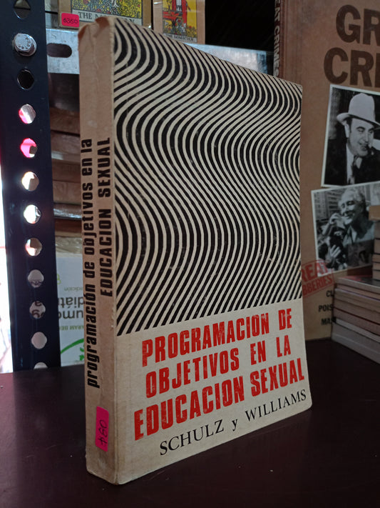 PROGRAMACIÓN DE OBJETIVOS EN LA EDUCACIÓN SEXUAL POR ESTHER D. SCHULZ Y SALLY R. WILLIAMS USADO PSICOLOGÍA LITERARIO 305