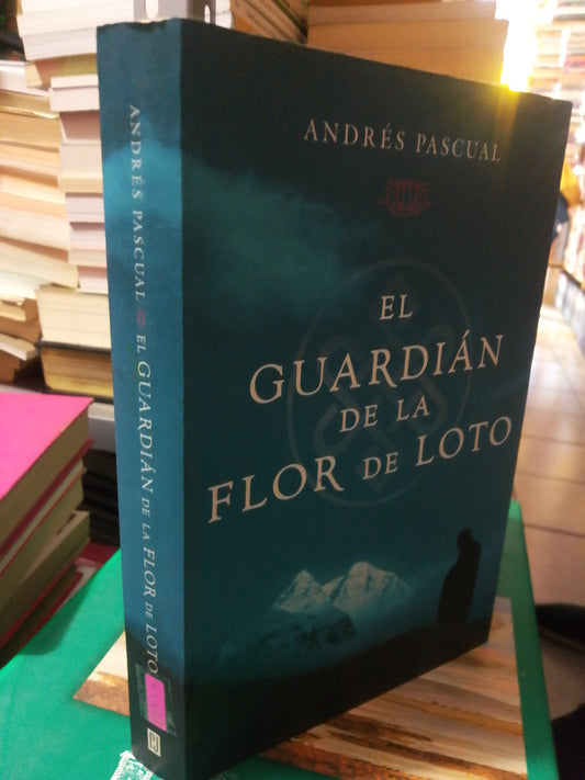 EL GUARDIÁN DE LA FLOR DE LOTO POR ANDRES PASCUAL USADO NOVELA JUÁREZ