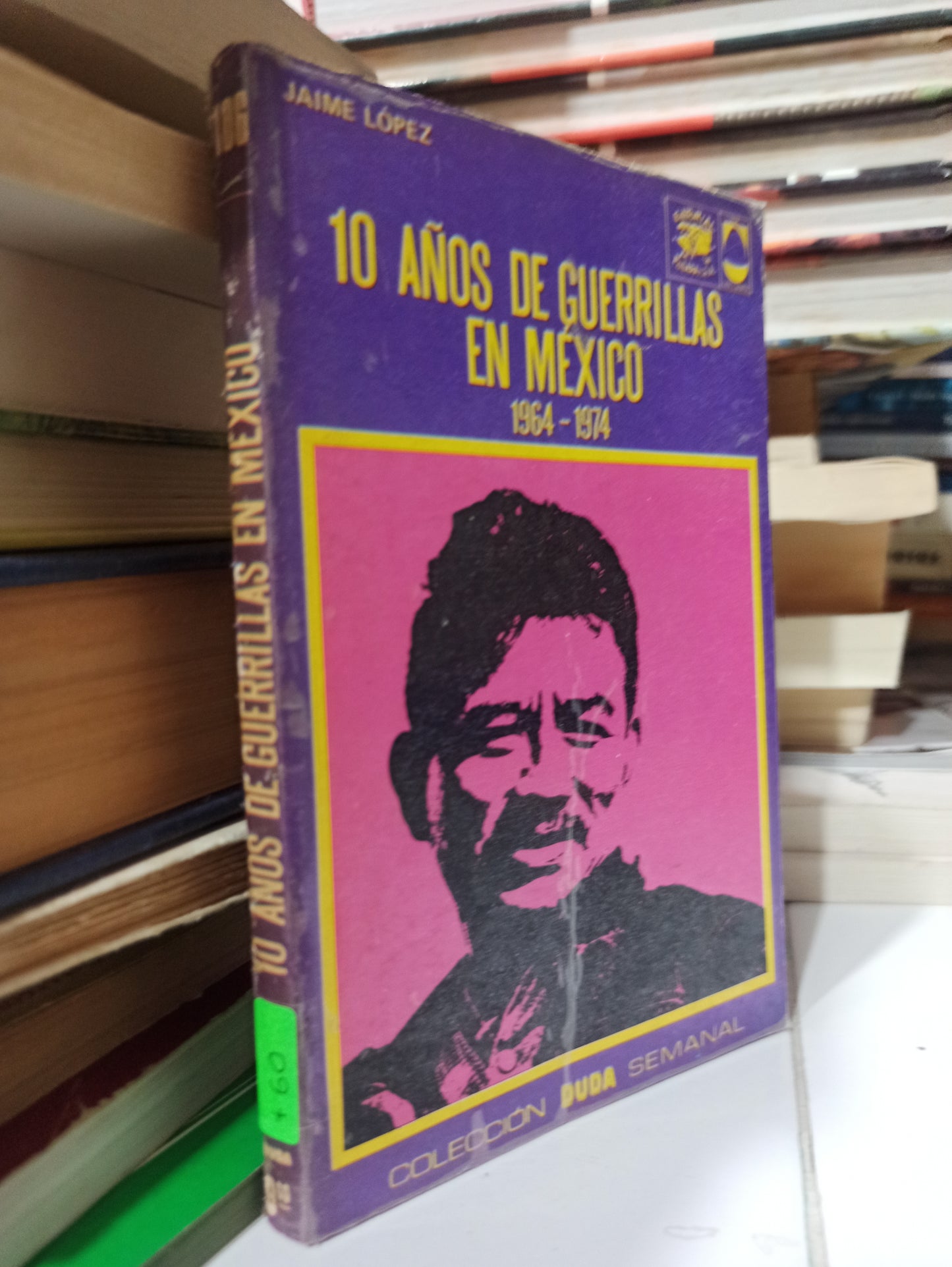 10 AÑOS DE GUERRILLAS EN MEXICO POR JAIME LOPEZ USADO HISTORIA JUÁREZ