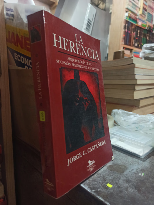 LA HERENCIA POR JORGE G. CASTAÑEDA USADO POLÍTICA ALDAMA
