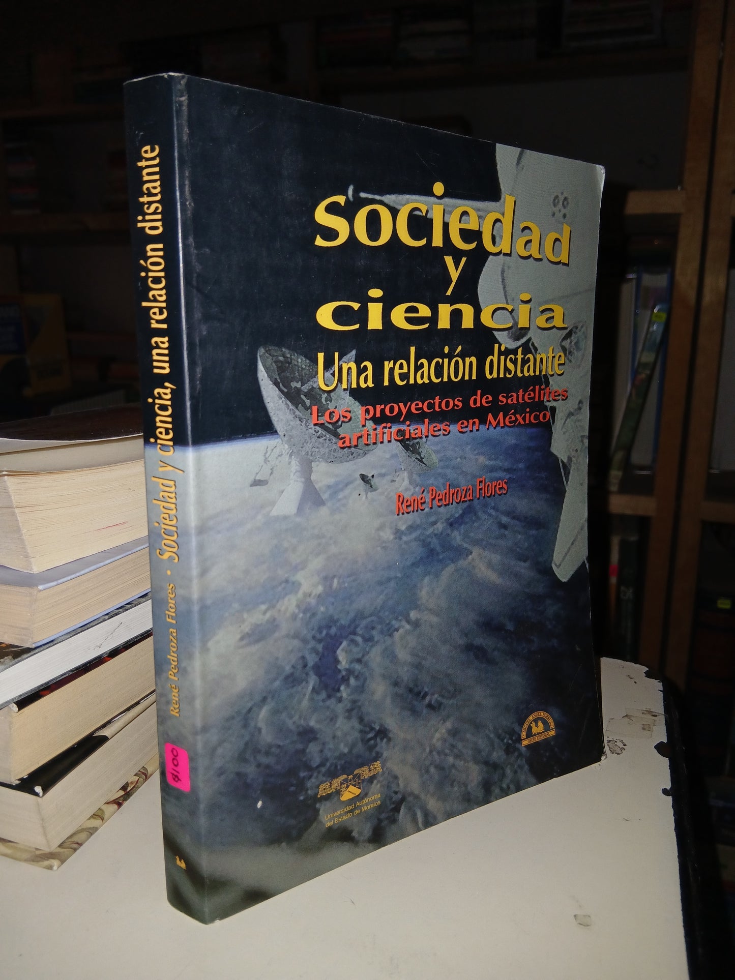 SOCIEDAD Y CIENCIA UNA RELACIÓN DISTANTE: PROYECTOS DE SATÉLITES ARTIFICIALES EN MÉXICO POR RENÉ PEDROZA FLORES USADO CIENCIA LITERARIO 207