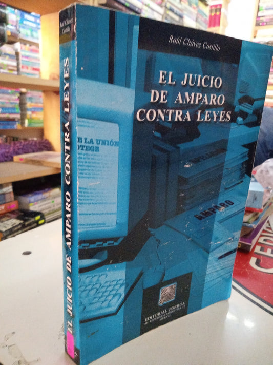 EL JUICIO DE AMPARO CONTRA LEYES POR RAUL CHAVEZ CASTILLO USADO DERECHO LITERARIO 207