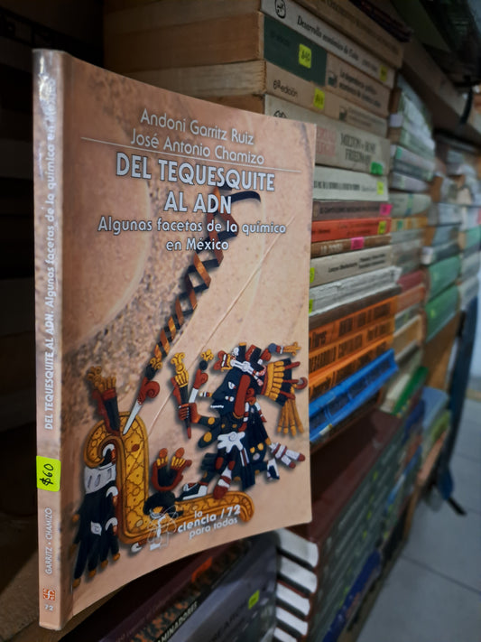DEL TEQUESQUITE AL ADN ALGUNAS FACETAS DE LA QUIMICA EN MEXICO ANDONI GARRITZ RUIZ JOSE ANTONIO CHAMIZO USADO CIENCIAS 207