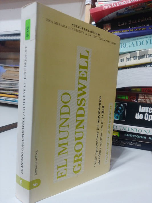 EL MUNDO GROUNDSWELL POR CHARLENE LI Y JOSH BERNOFF USADO ADMINISTRACION JUAREZ
