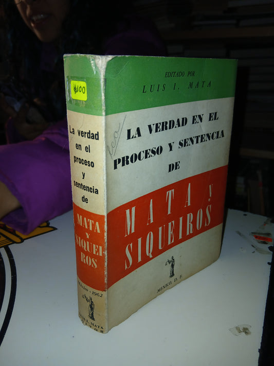 LA VERDAD EN EL PROCESO Y SENTENCIA DE MATA Y SIQUEIROS EDITADO POR LUIS I. MATA USADO HISTORIA LITERARIO 207