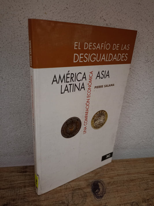 EL DESAFÍO DE LAS DESIGUALDADES AMÉRICA LATINA ASIA UNA COMPARACIÓN ECONÓMICA POR PIERRE SALAMA USADO ADMINISTRACIÓN LITERARIO 305