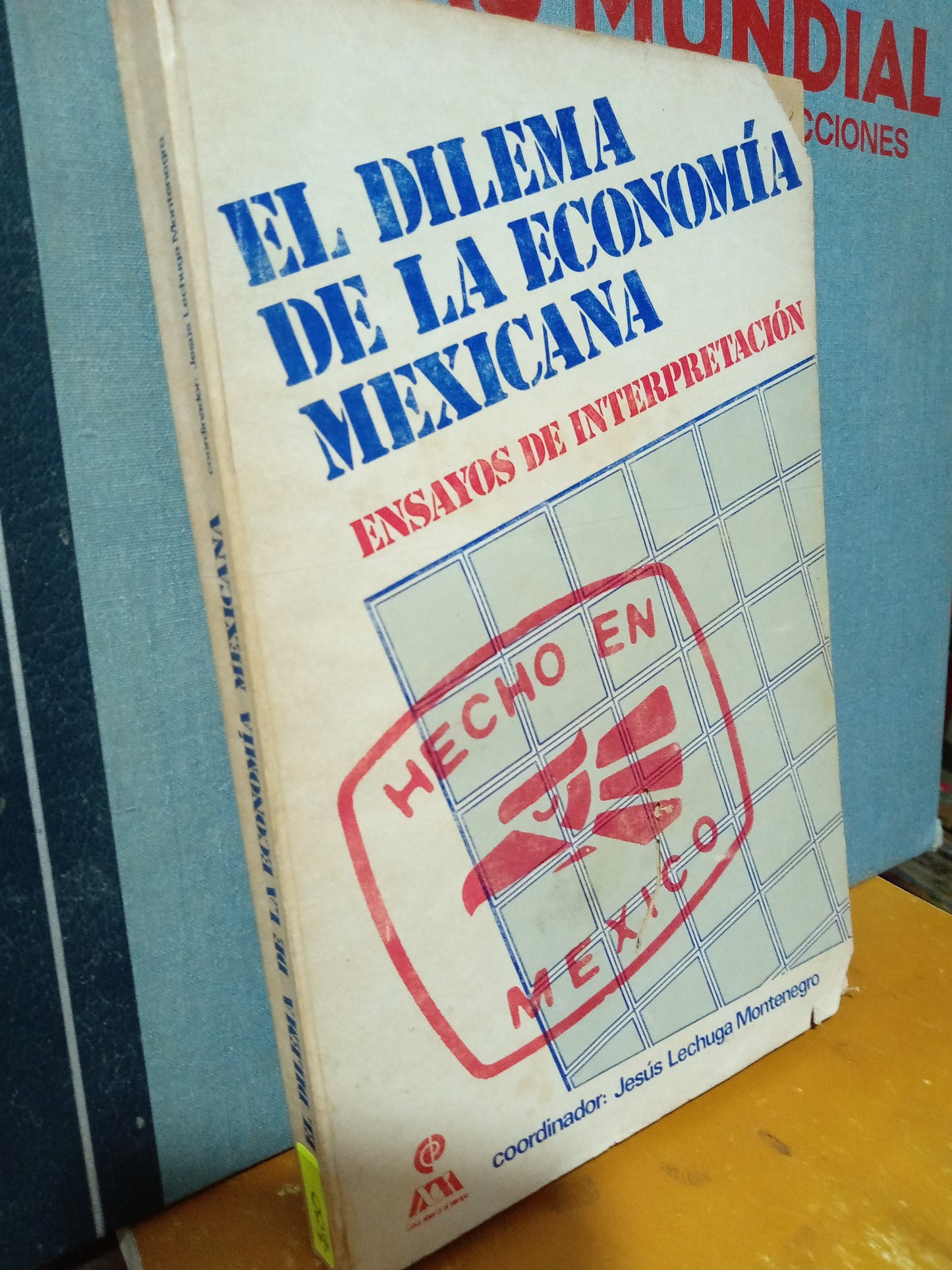 EL DILEMA DE LA ECONOMIA MEXICANA ENSAYOS DE INTERPRETACION POR JESUS LECHUGA MONTENEGRO USADO ADMINISTRACIÓN JUÁREZ