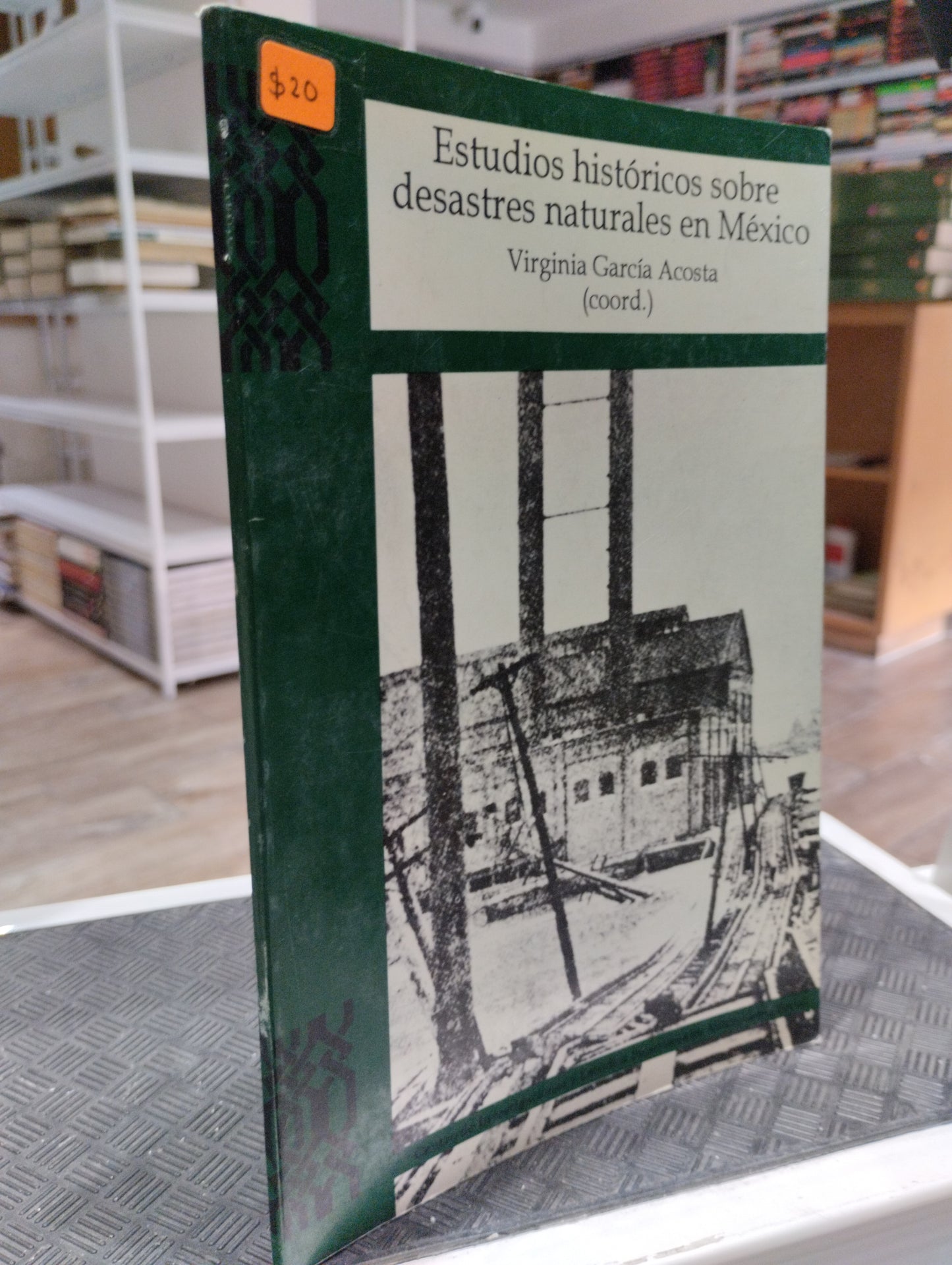 ESTUDIOS HISTORICOS SOBRE DESASTRES NATURALES EN MEXICO POR VIRGINIA GARCIA ACOSTA USADO HISTORIA JUAREZ 515