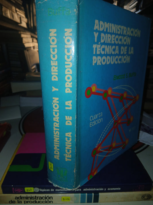 ADMINISTRACION Y DIRECCIÓN TÉCNICA DE LA PRODUCCIÓN CUARTA EDICION POR AUTORES VARIOS USADO ADMINISTRACIÓN LITERARIO 207
