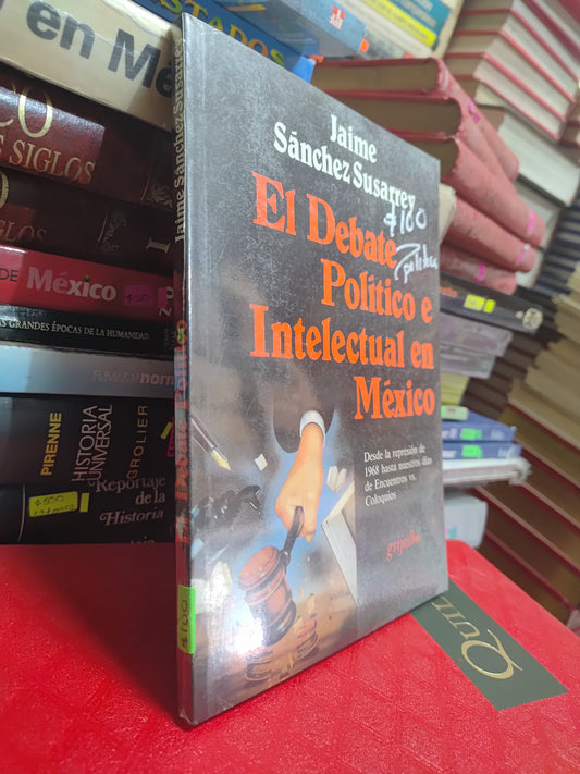 EL DEBATE POLITICO E INTELECTUAL EN MEXICO POR JAIME SSNCHEZ SUSARREY NUEVO POLITCA JUARDZ 507