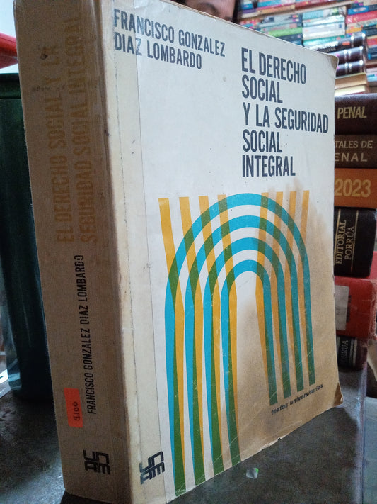 EL DERECHO SOCIAL Y LA SEGURIDAD SOCIAL INTEGRAL POR FRANCISCO GONZALES DIAZ LOMBARDO USADO DERECHO ALDAMA