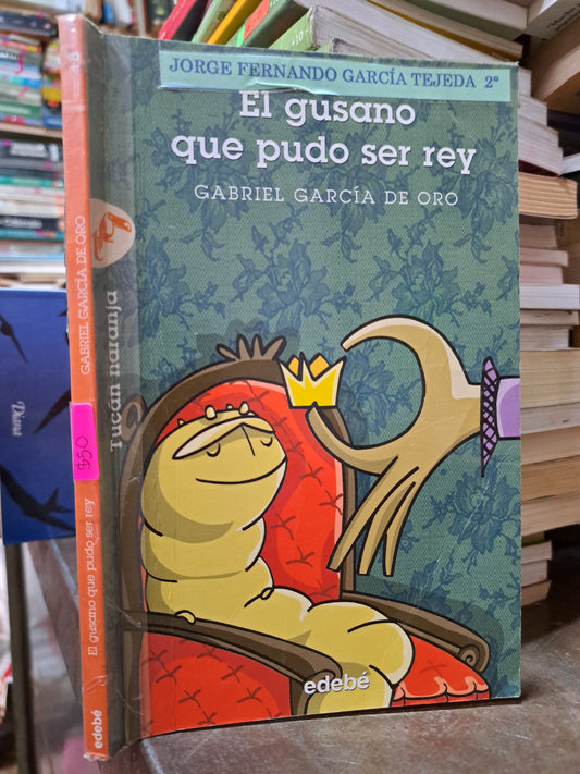 EL GUSANO QUE PUDO SER REY GABRIEL GARCÍA DE ORO USADO INFANTIL ALDAMA