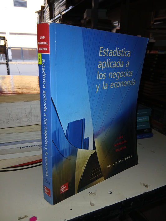ESTADÍSTICA APLICADA A LOS NEGOCIOS Y LA ECONOMÍA POR LIND, MARCHAL Y WATHEN USADO ADMINISTRACIÓN LITERARIO 207
