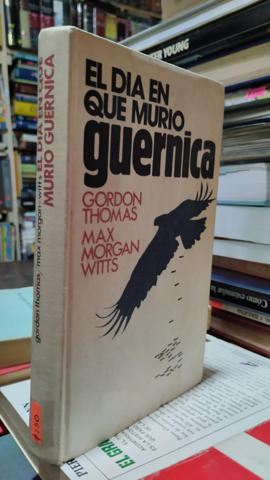 EL DIA EN QUE MURIO GUERNICA POR GORDON THOMAS LIBRO USADO HISTORIA ALDAMA