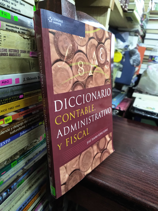 DICCIONARIO CONTABLE ADMINISTRATIVO Y FISCAL POR JOSE ISAURIO LOPEZ LOPEZ USADO ADMINISTRACION LITERARIO 207
