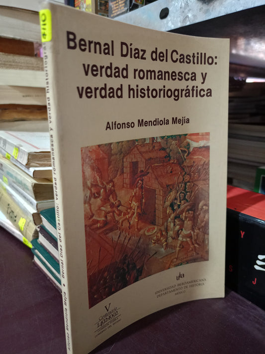 BERNAL DIAZ DEL CASTILLO VERDAD ROMANESCA Y VERDAD HISTORIOGRAFICA POR ALFONSO MENDIOLA MEJIA USADO HISTORIA LITERARIO 305