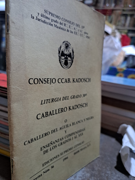 CONSEJO CCAB. KADOSCH LITURGIA DEL GRADO 30° CABALLERO KADOSCH O CABALLERO DEL AGUILA BLANCA Y NEGRA Y ENSEÑANZAS COMPENDIDAS DE LOS GRADOS I AL XXX USADO MASONERÍA ALDAMA