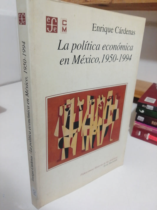 LA POLITICA ECONOMICA EN MEXICO 1950 1994 POR ENRIQUE CARDENAS USADO POLITICA JUAREZ