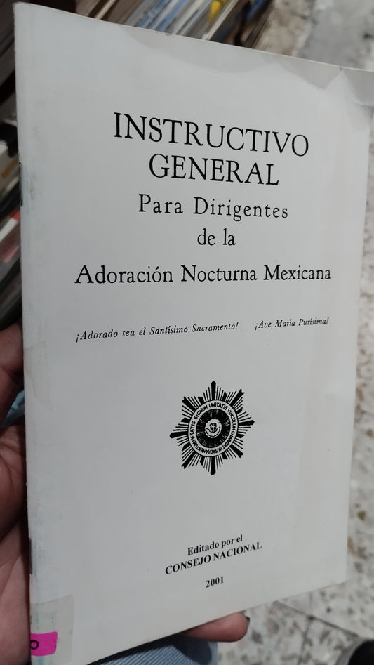 INSTRUCTIVO GENERAL PARA DIRIGENTES DE LA ADORACION NOCTURNA MEXICANA POR EL CONSEJO NACIONAL LIBRO USADO RELIGION ALDAMA
