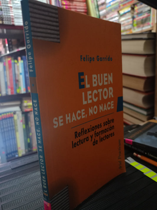 EL BUEN LECTOR SE HACE NO NACE POR FELIPE GARRIDO USADO NOVELA LITERARIO 305