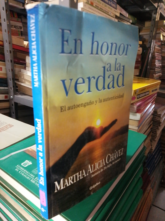 EN HONOR A LA VERDAD EL AUTOENGAÑO Y LA AUTENTICIDAD POR MARTHA ALICIA CHÁVEZ USADO SUP. PERSONAL JUÁREZ