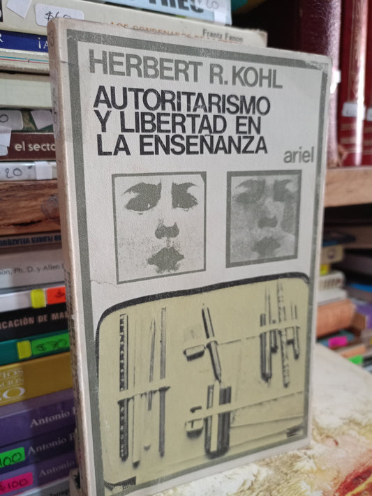 AUTORITARISMO Y LIBERTAD LA ENSEÑANZA POR HERBERT R. KOHL USADO EDUCACIÓN LITERARIO 305