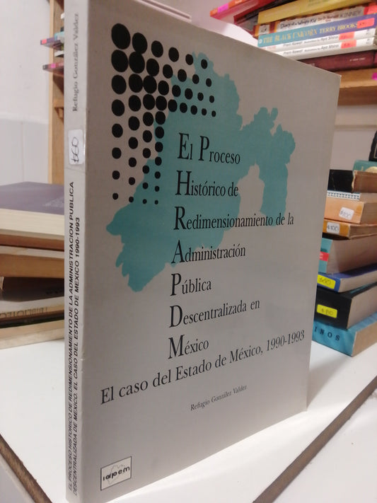 EL PROCESO HISTORICO DE REDIMENSIONAMIENTO DE LA ADMINISTRACIÓN PÚBLICA DESCENTRALIZADA EN MÉXICO POR REFUGIO GONZÁLEZ USADO HISTORIA JUÁREZ