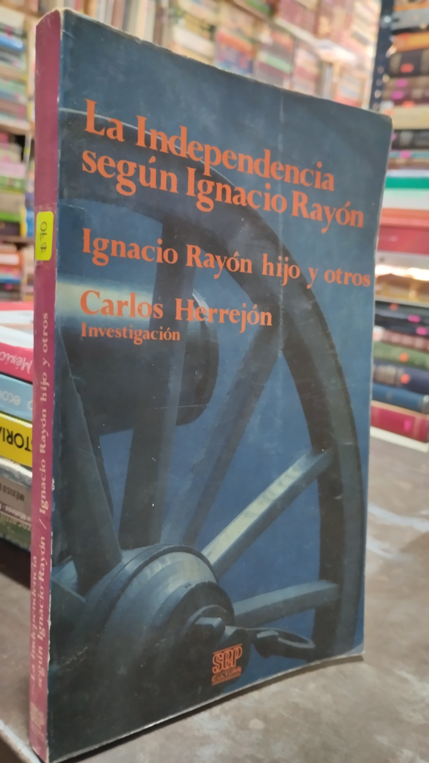 LA INDEPENDENCIA SEGUN IGNACIO RAYON/ IGNACIO RAYON HIJO Y OTROS POR CARLOS HERREJON LIBRO USADO HISTORIA ALDAMA