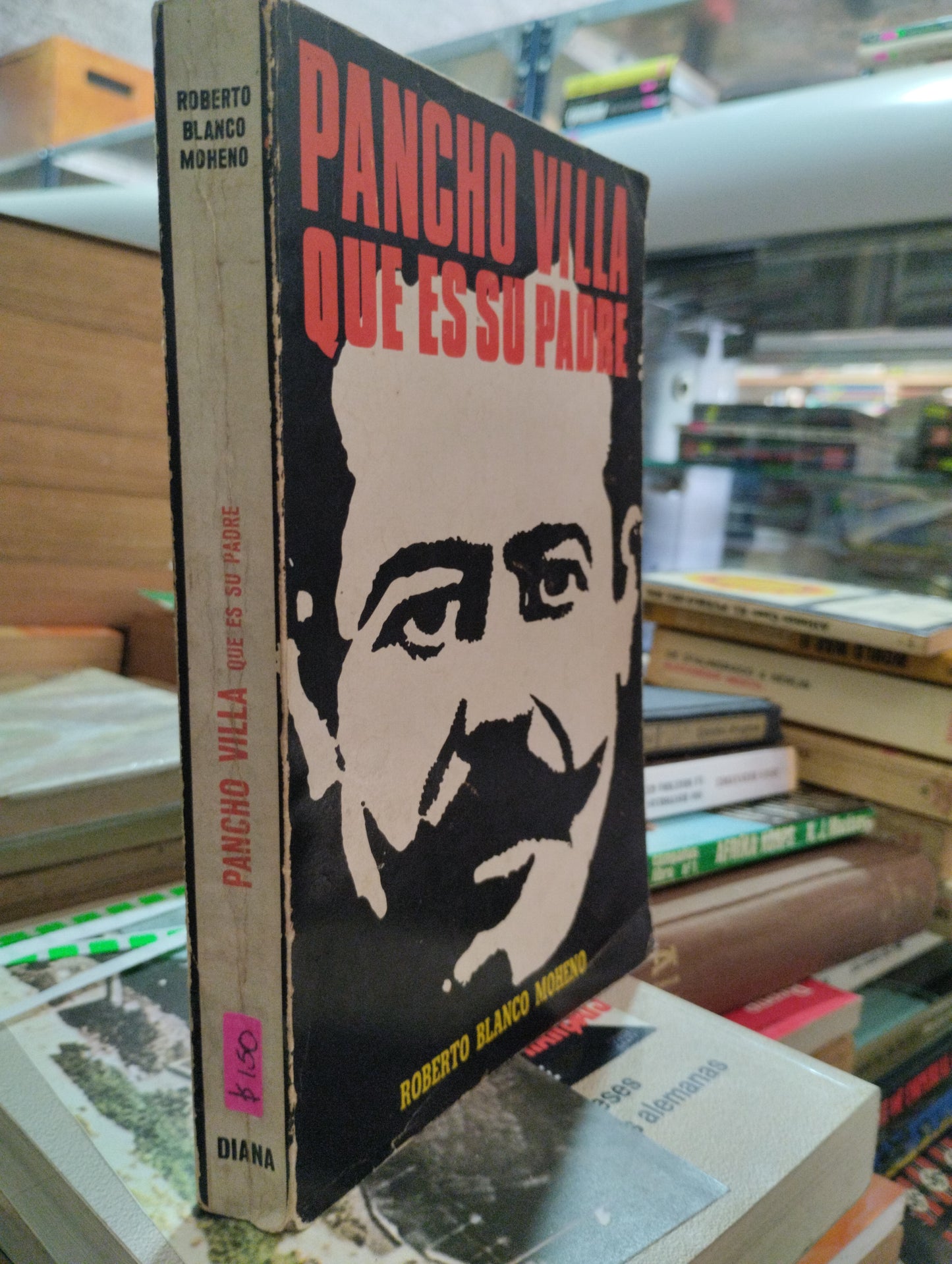PANCHO VILLA QUE ES SU PADRE POR ROBERTO BLANCO MORENO USADO HISTORIA ALDAMA EDITORIAL DIANA PASTA BLANDA LIBRO EN BUEN ESTADO