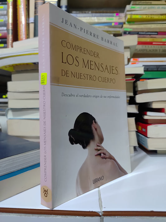 COMPRENDER LOS MENSAJES DE NUESTRO CUERPO POR JEAN PIERRE BARRAL USADO SUP PERSONAL JUAREZ 507