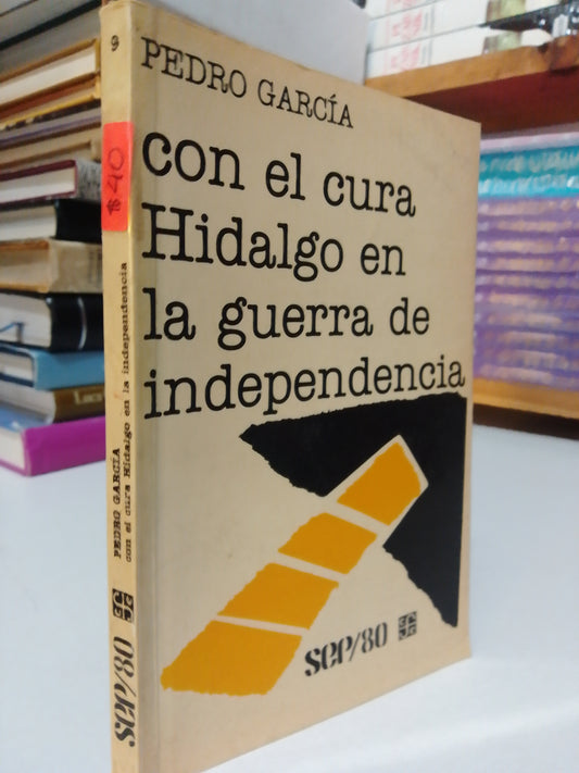 CON EL CURA HIDALGO EN LA GUERRA DE INDEPENDENCIA POR PEDRO GARCIA USADO HISTORIA JUAREZ