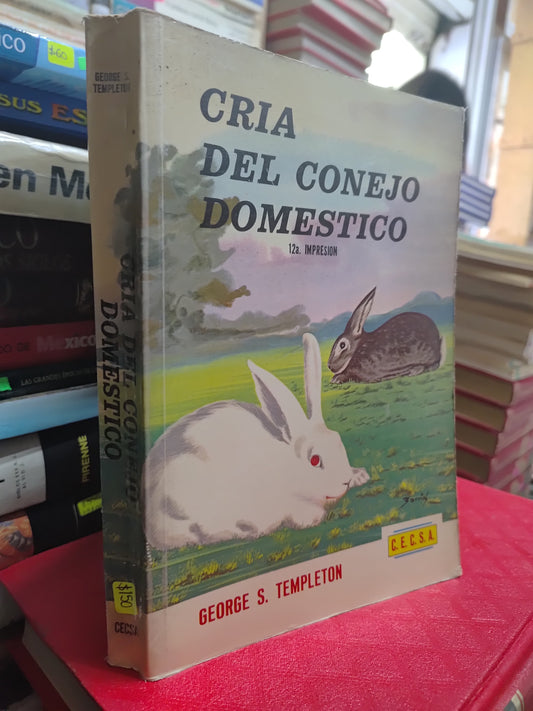 CRIA DEL CONEJO DOMESTICO POR GEORGE S. TEMPLETON USADO AGRICULTURA JUAREZ 507