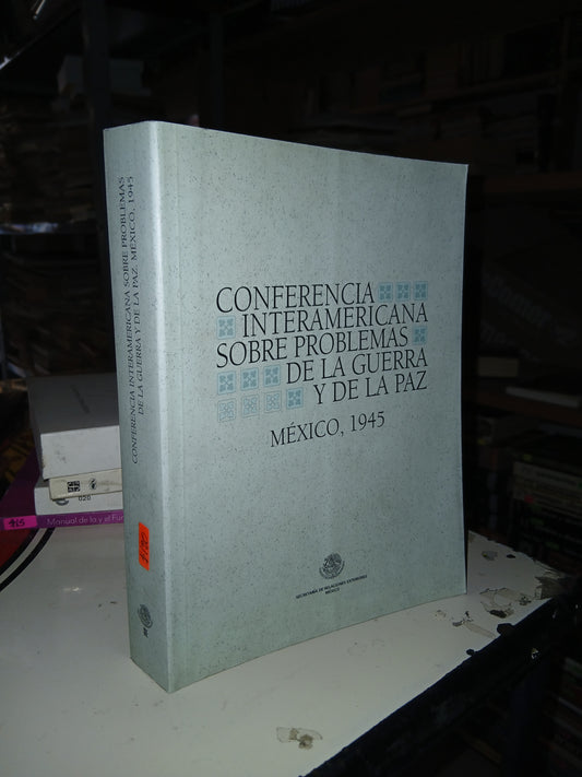 CONFERENCIA INTERAMERICANA SOBRE PROBLEMAS DE LA GUERRA Y LA PAZ (MÉXICO, 1945) (VARIOS AUTORES) USADO POLÍTICA LITERARIO 207