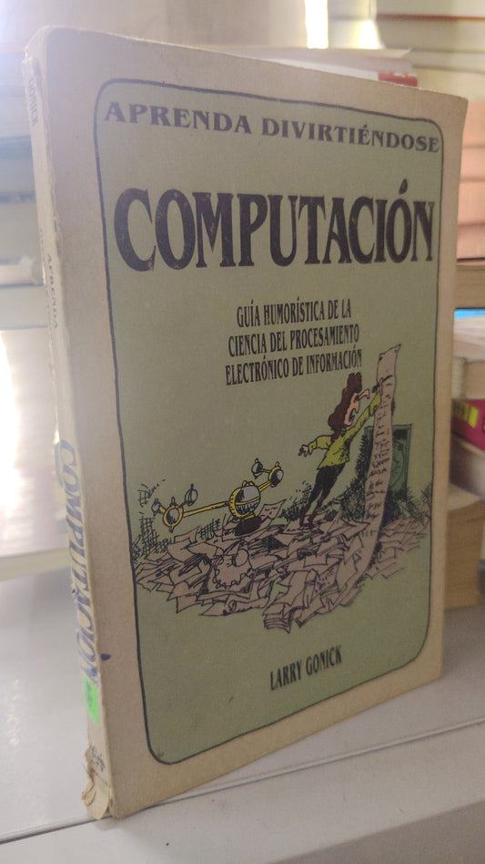 COMPUTACION GUIA HUMORISTICA DE LA CIENCIA DEL PROCESAMIENTO ELECTRÓNICO DE INFORMACIÓN POR LARRY GONICK USADO COMPUTACIÓN LITERARIO 207