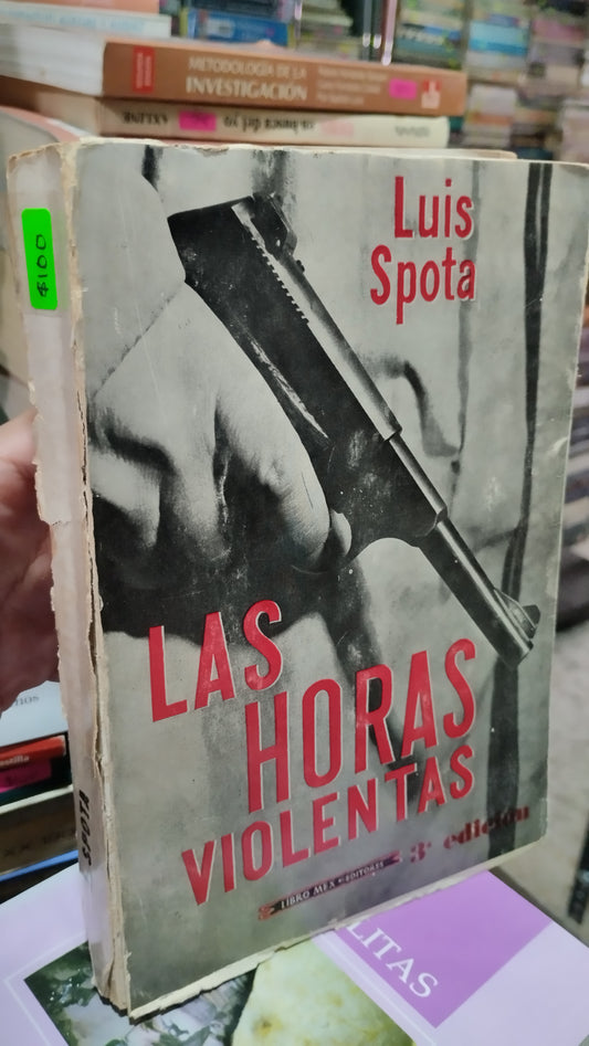 LAS HORAS VIOLENTAS POR LUIS SPOTA LIBRO USADO NOVELAS ALDAMA