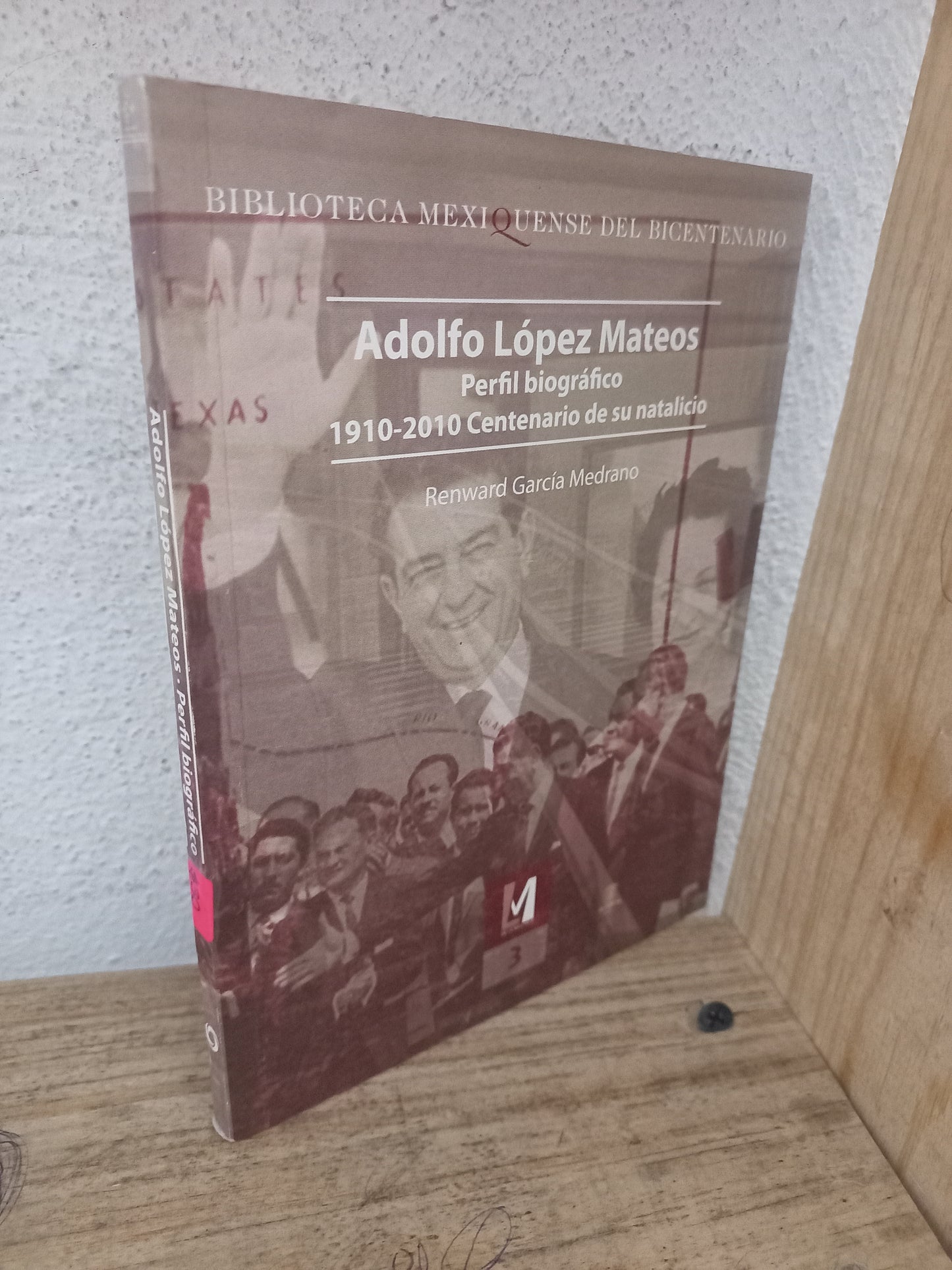 ADOLFO LÓPEZ MATEOS PERFIL BIOGRÁFICO 1910-2010 CENTENARIO DE SU NATALICIO POR RENWARD GARCÍA MEDRANO USADO HISTORIA LITERARIO 305