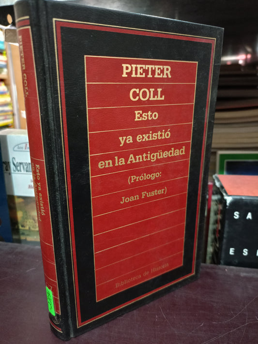 PIETER COLL ESTO YA EXISTIÓ EN LA ANTIGÜEDAD PRÓLOGO JOAN FURTER USADO HISTORIA LITERARIA 305