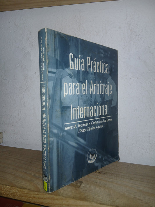 GUÍA PRÁCTICA PARA EL ARBITRAJE INTERNACIONAL POR GRAHAM, GARZA Y AGUILAR USADO DERECHO LITERARIO 207