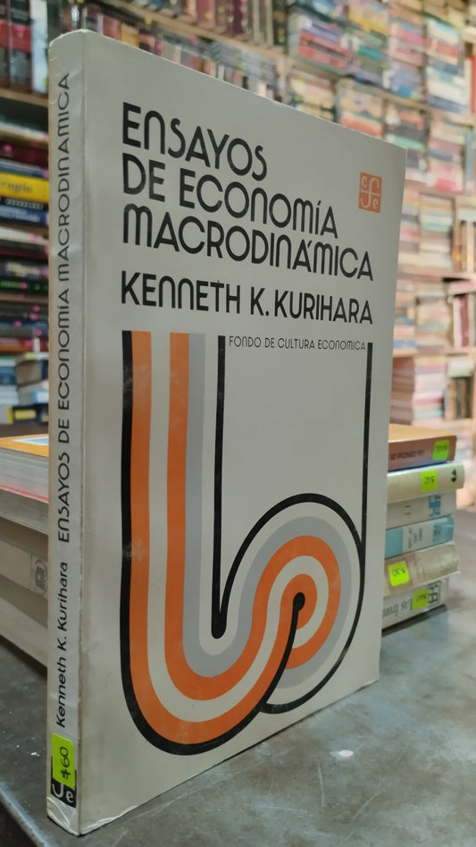ENSAYOS DE ECONOMIA MACRODINAMICA POR KENNETH K KURIHARA LIBRO USADO ADMINISTRACION ALDAMA