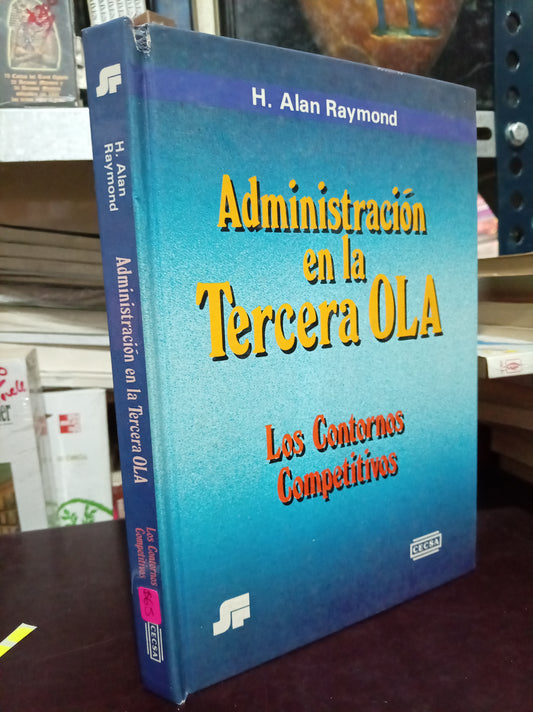 ADMINISTRACION EN LA TERCERA OLA LOS LOS CONTORNOS COMPETITIVOS POR H. ALAN RAYMOND USADO ADMIN LITERARIO 305
