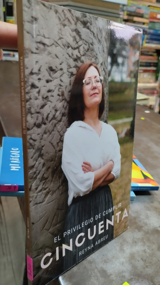 EL PRIVILEGIO DE CUMPLIR CINCUENTA POR REYNA ABREU LIBRO USADO NOVELAS ALDAMA