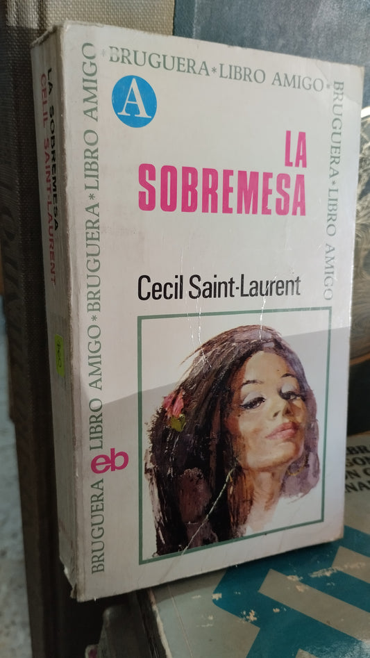 LA SOBREMESA POR CECIL SAINT LAURENT LIBRO USADO NOVELAS ALDAMA
