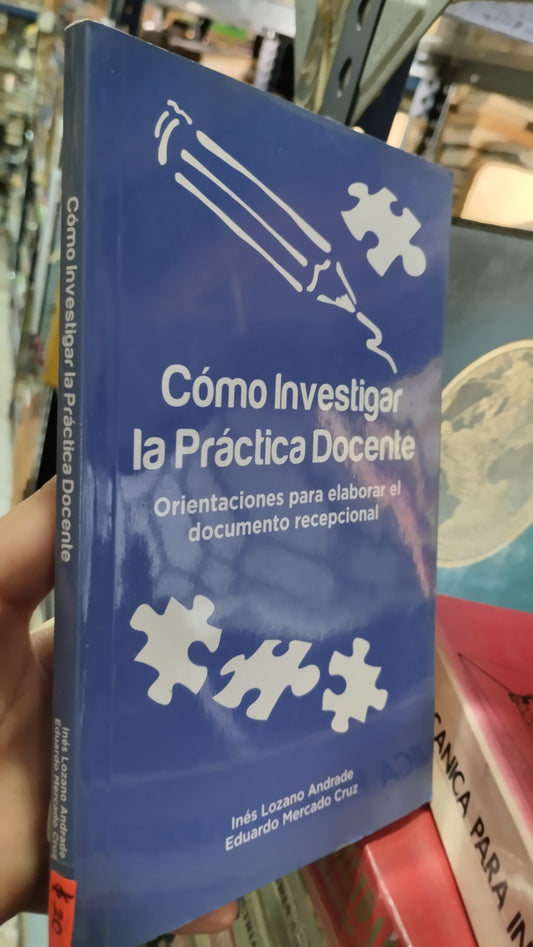 COMO INVESTIGAR LA PRACTICA DOCENTE POR INES LOZANO ANDRADE Y EDUARDO MERCADO CRUZ LIBRO USADO EDUCACIÓN ALDAMA