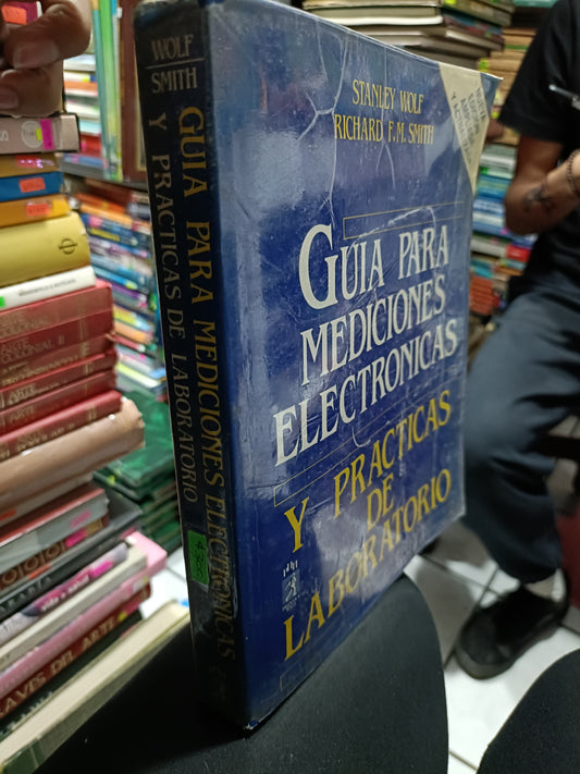 GUIA PARA MEDICIONES ELECTRONICAS Y PRACTICAS DE LABORATORIO POR STANLEY WOLF Y RICHARD F M SMITH USADOS MATEMÁTICAS JUAREZ