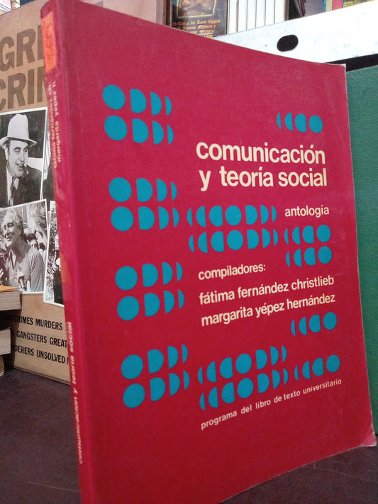 COMUNICACIÓN Y TEORIA SOCIAL POR FATIMA FERNANDEZ CHRISTLIEB MARGARITA YEPEZ HERNÁNDEZ USADO SOC.FILO LITERARIO 305