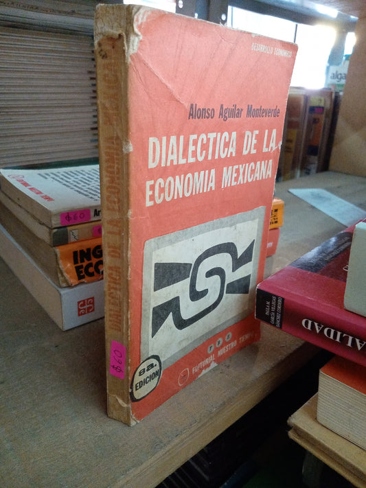 DIALÉCTICA DE LA ECONOMIA MEXICANA POR ALONSO AGUILAR MONTEVERDE USADO ADMINISTRACIÓN LITERARIO 207
