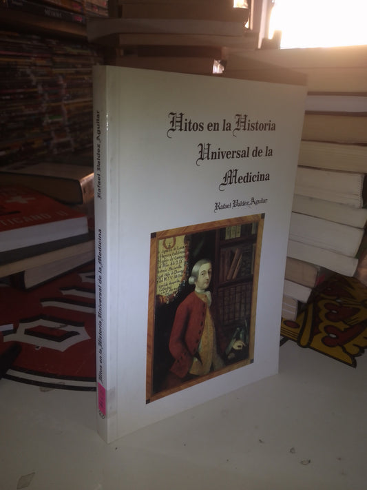 HITOS EN LA HISTORIA UNIVERSAL DE LA MEDICINA POR RAFAEL VALDÉZ AGUILAR USADO HISTORIA LITERARIO 207